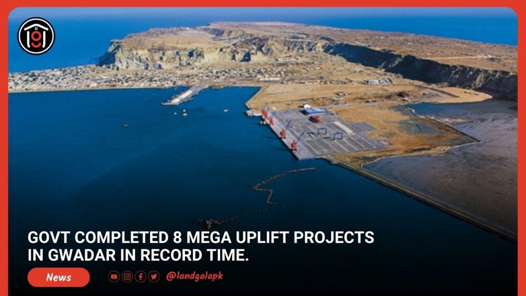 Govt Completed 8 Mega Uplift Projects In Gwadar In Record Time.