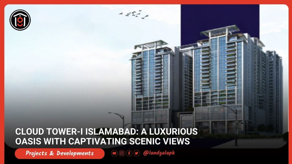 Cloud Tower-I Islamabad A Luxurious Oasis with Captivating Scenic Views