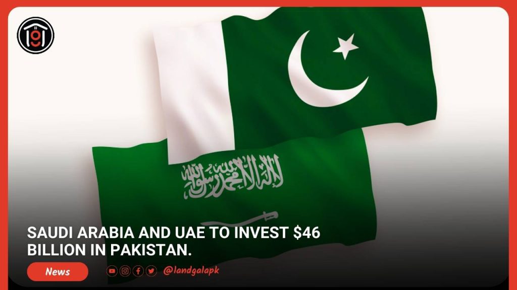 Saudi Arabia and UAE to Invest $46 Billion in Pakistan