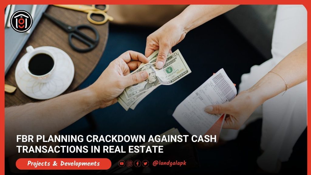 FBR-Planning-Crackdown-Against-Cash-Transactions-In-Real-Estate