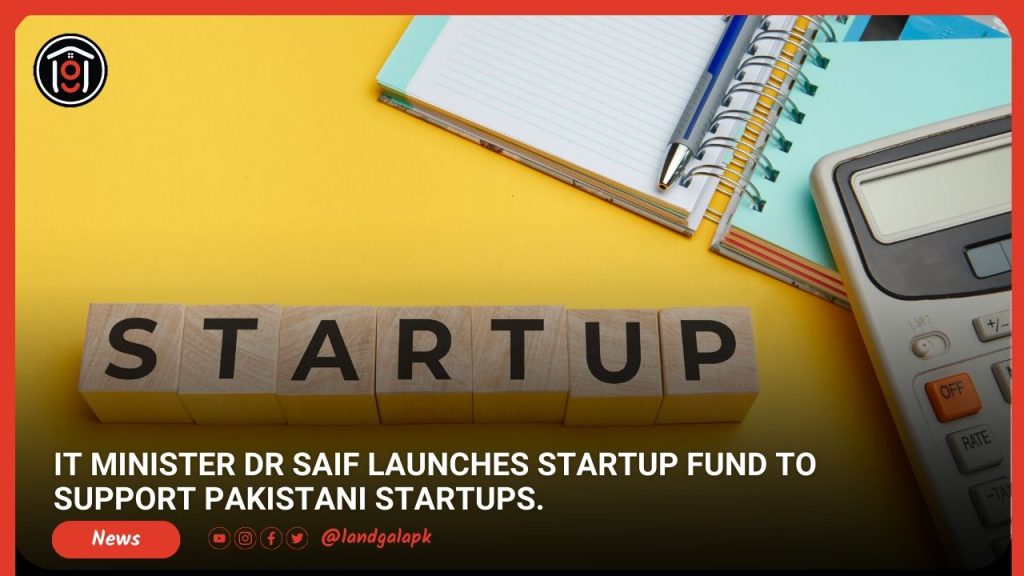 IT Minister Dr Saif launches Startup Fund to support Pakistani Startups