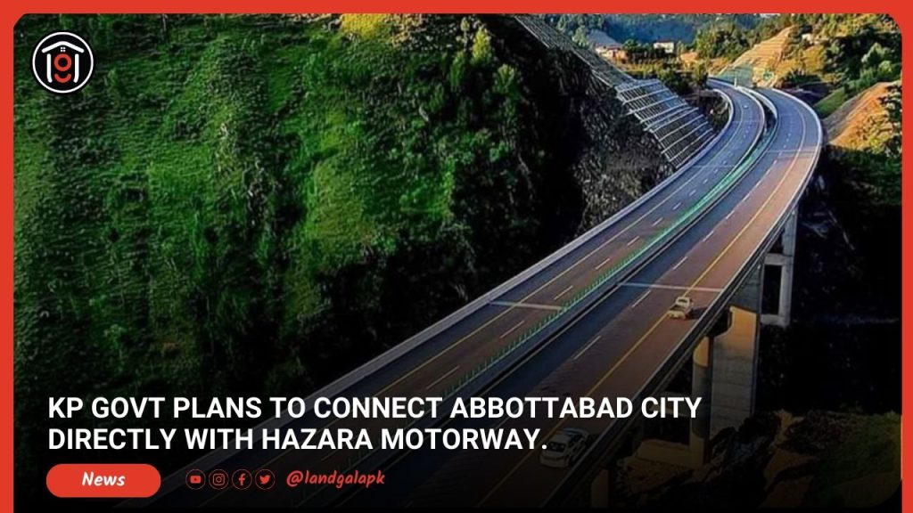 KP Govt Plans to connect Abbottabad city directly with Hazara Motorway