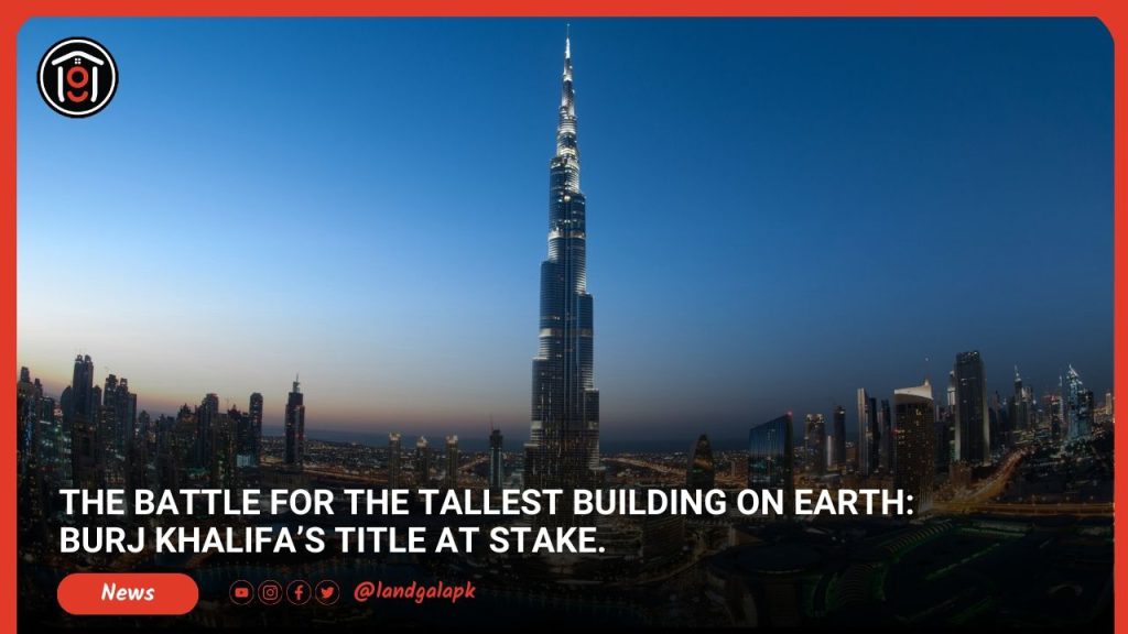 The Battle for the Tallest Building on Earth_ Burj Khalifa’s title at stake